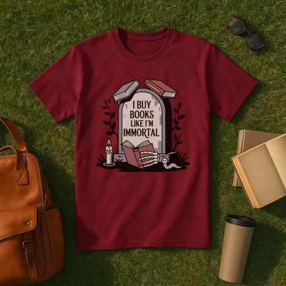 I Buy Books Like I'm Immortal T-Shirt