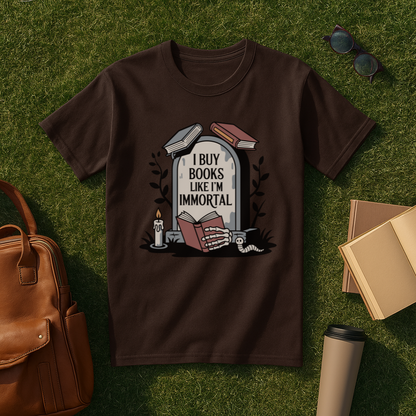 I Buy Books Like I'm Immortal T-Shirt