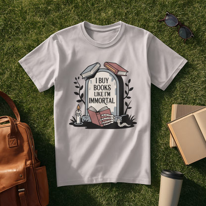 I Buy Books Like I'm Immortal T-Shirt