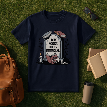 I Buy Books Like I'm Immortal T-Shirt
