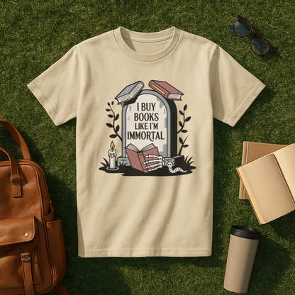 I Buy Books Like I'm Immortal T-Shirt
