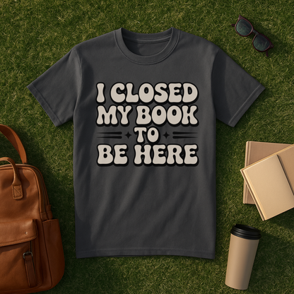 I Closed My Book to Be Here Retro T-Shirt