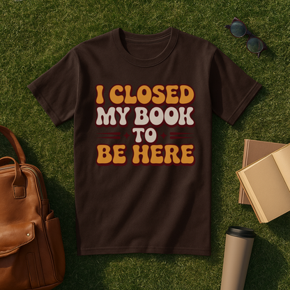 I Closed My Book to Be Here Retro T-Shirt