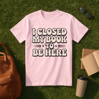 I Closed My Book to Be Here Retro T-Shirt