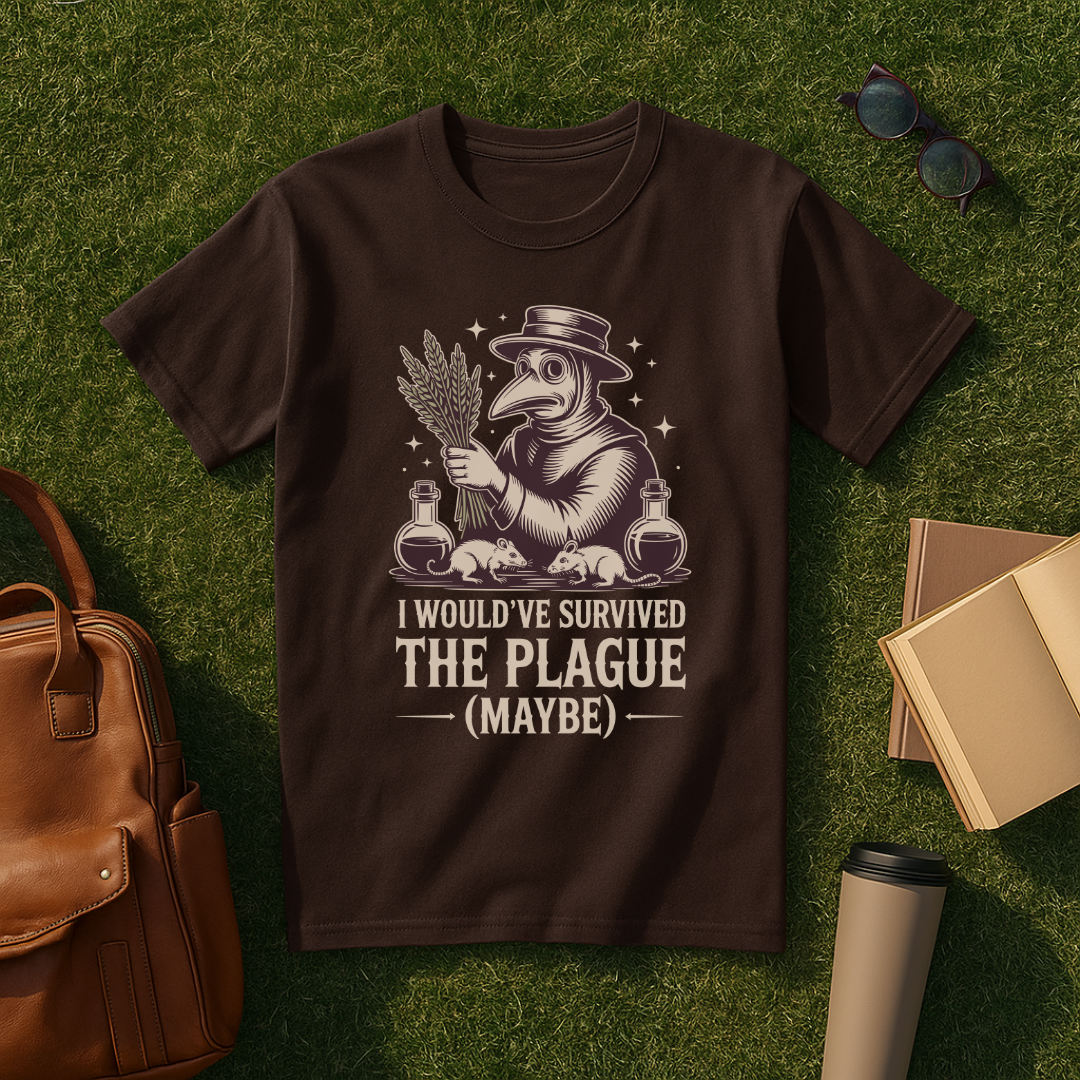 I Would've Survived the Plague T-Shirt
