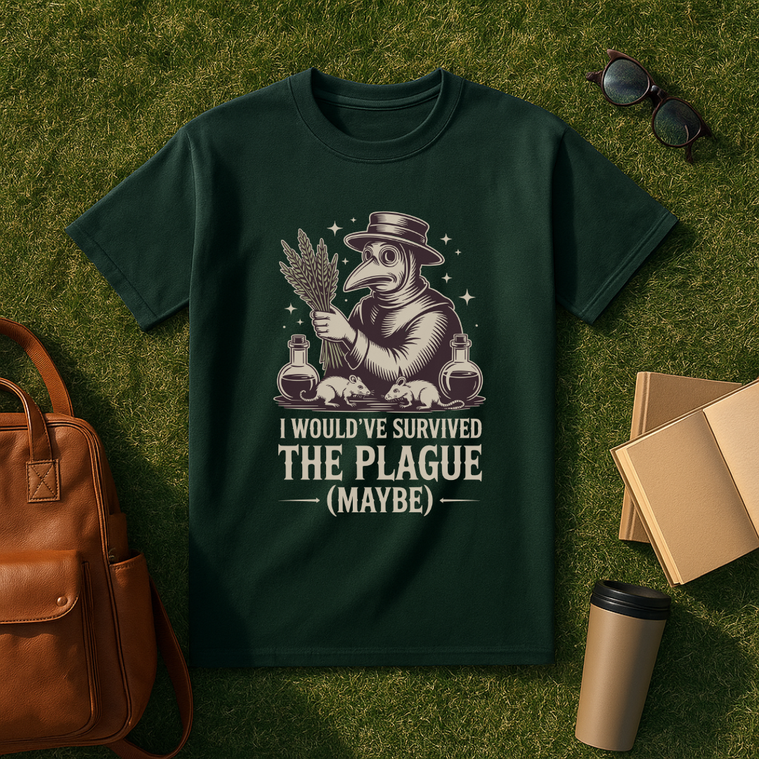 I Would've Survived the Plague T-Shirt