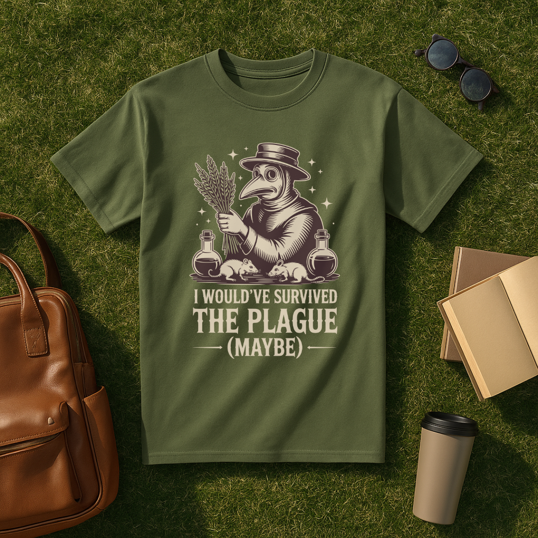 I Would've Survived the Plague T-Shirt