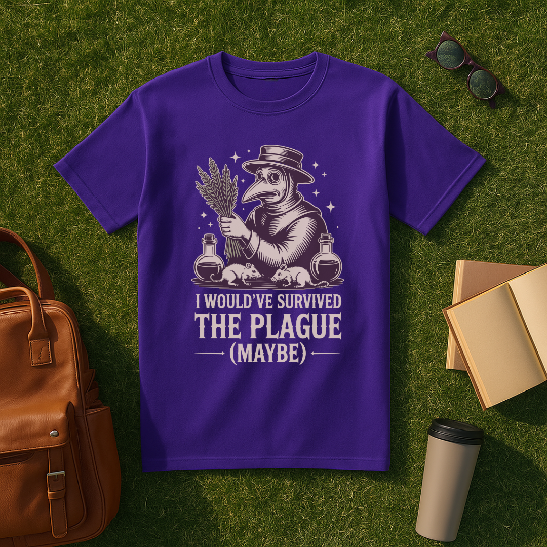 I Would've Survived the Plague T-Shirt