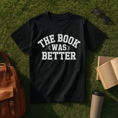 The Book Was Better T-Shirt