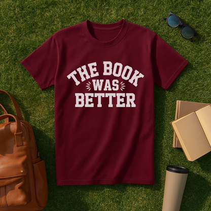 The Book Was Better T-Shirt