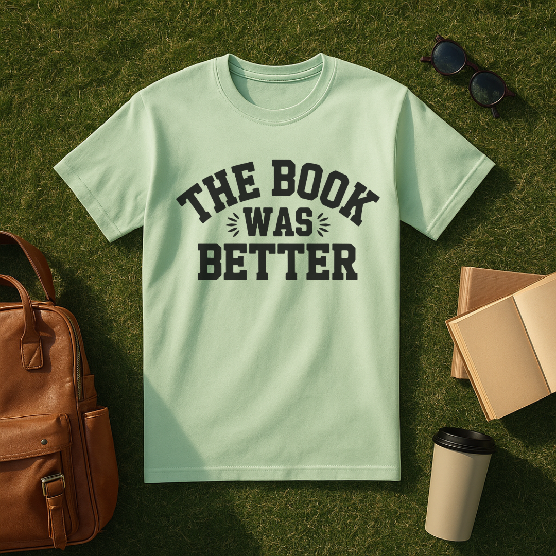 The Book Was Better T-Shirt