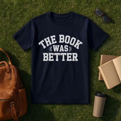 The Book Was Better T-Shirt