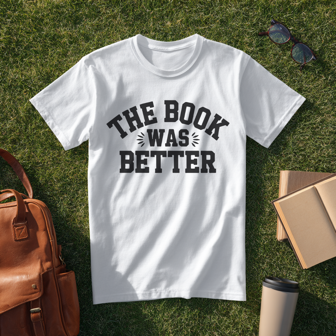 The Book Was Better T-Shirt