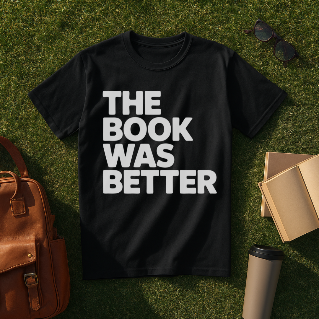 The Book Was Better Bold T-Shirt
