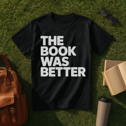 The Book Was Better Bold T-Shirt