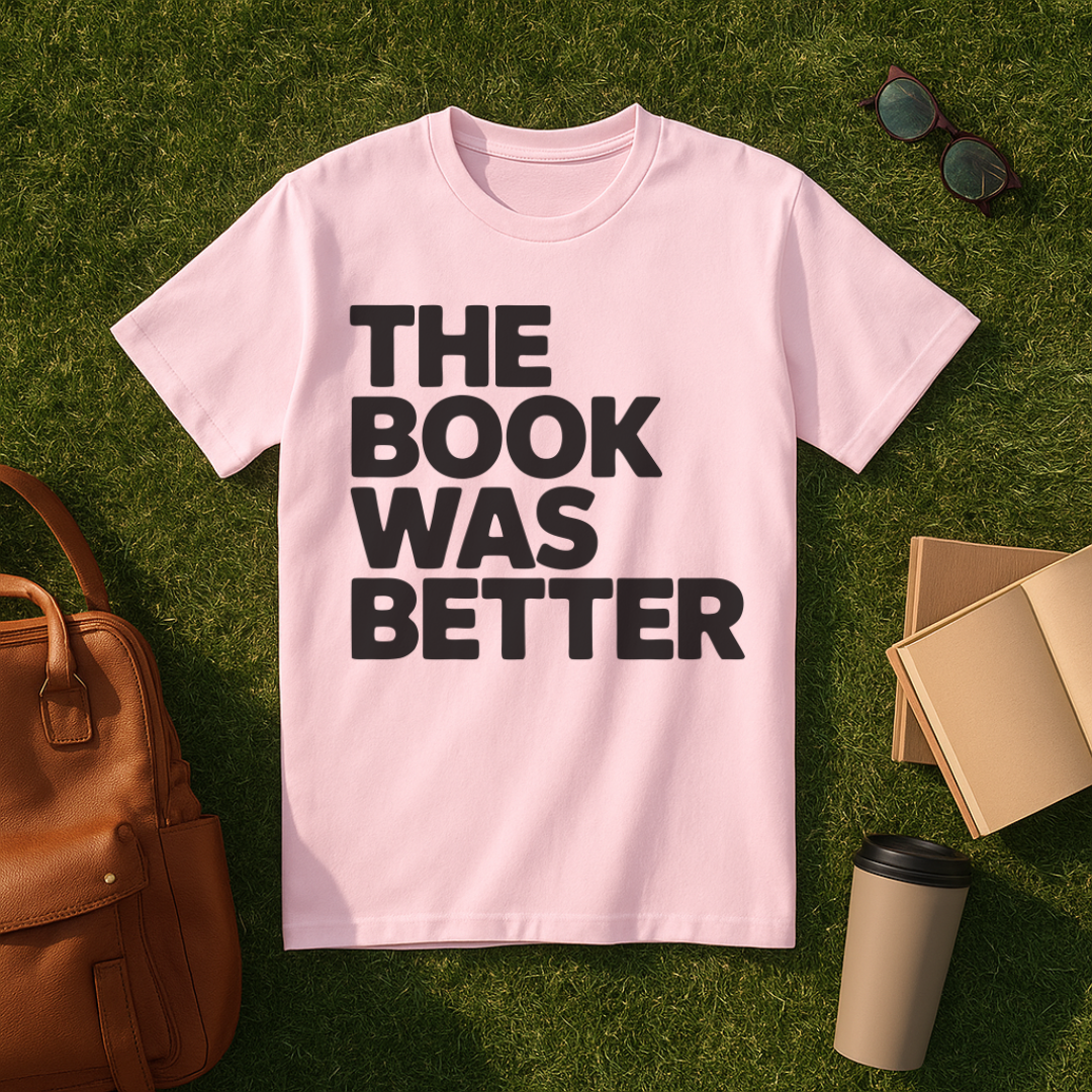 The Book Was Better Bold T-Shirt