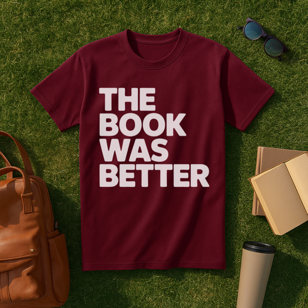 The Book Was Better Bold T-Shirt