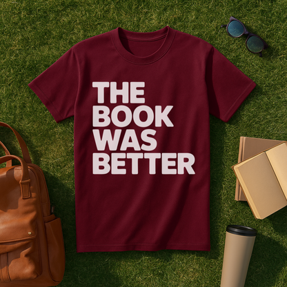 The Book Was Better Bold T-Shirt