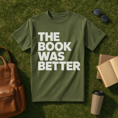 The Book Was Better Bold T-Shirt