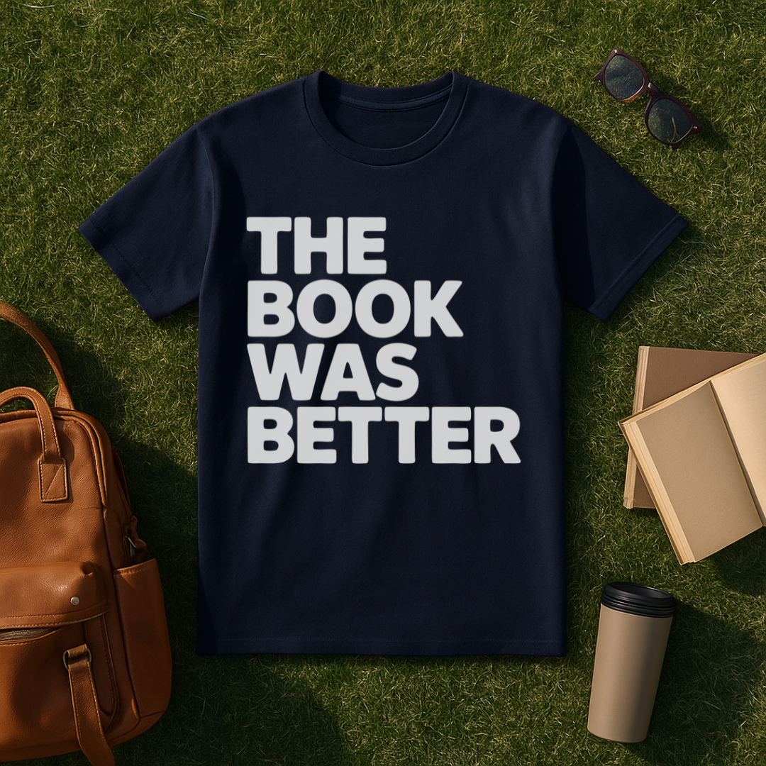 The Book Was Better Bold T-Shirt