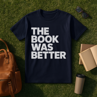 The Book Was Better Bold T-Shirt