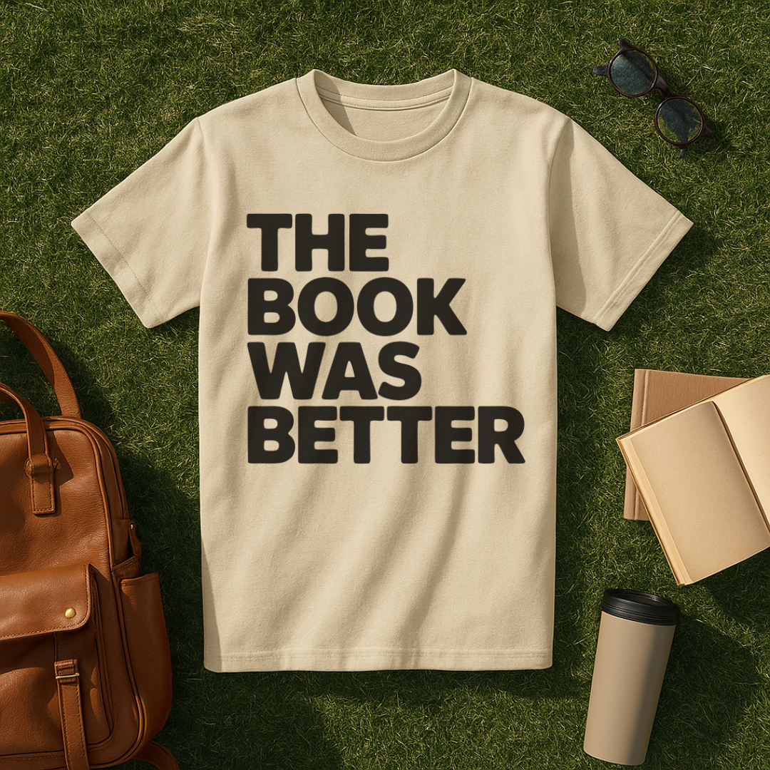 The Book Was Better Bold T-Shirt