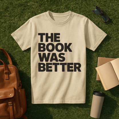 The Book Was Better Bold T-Shirt