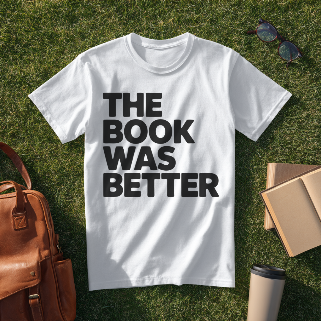 The Book Was Better Bold T-Shirt