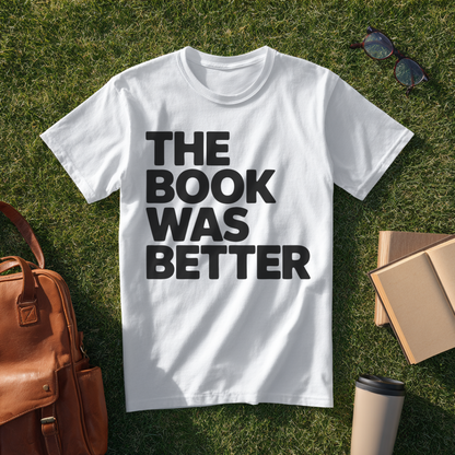 The Book Was Better Bold T-Shirt