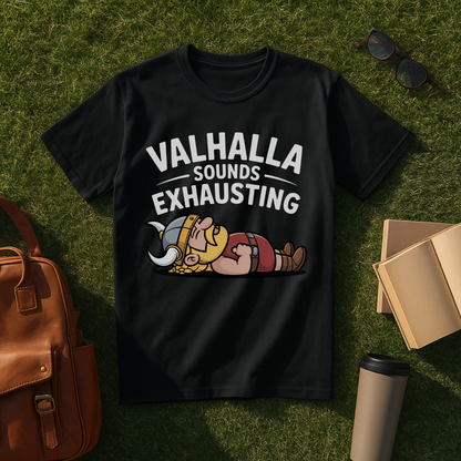 Valhalla Sounds Exhausting T-Shirt
