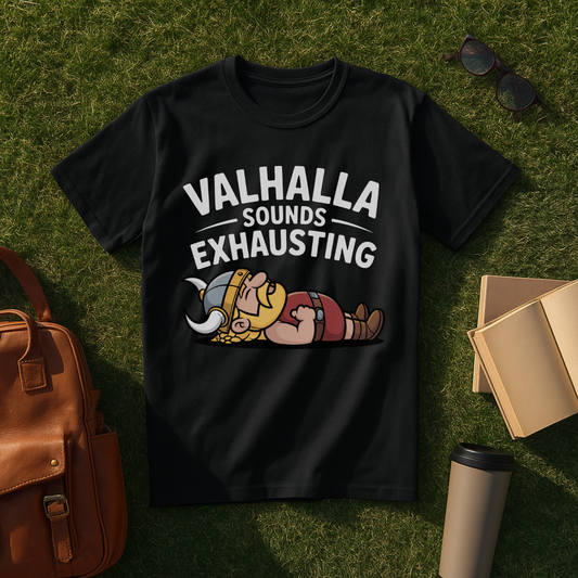 Valhalla Sounds Exhausting T-Shirt