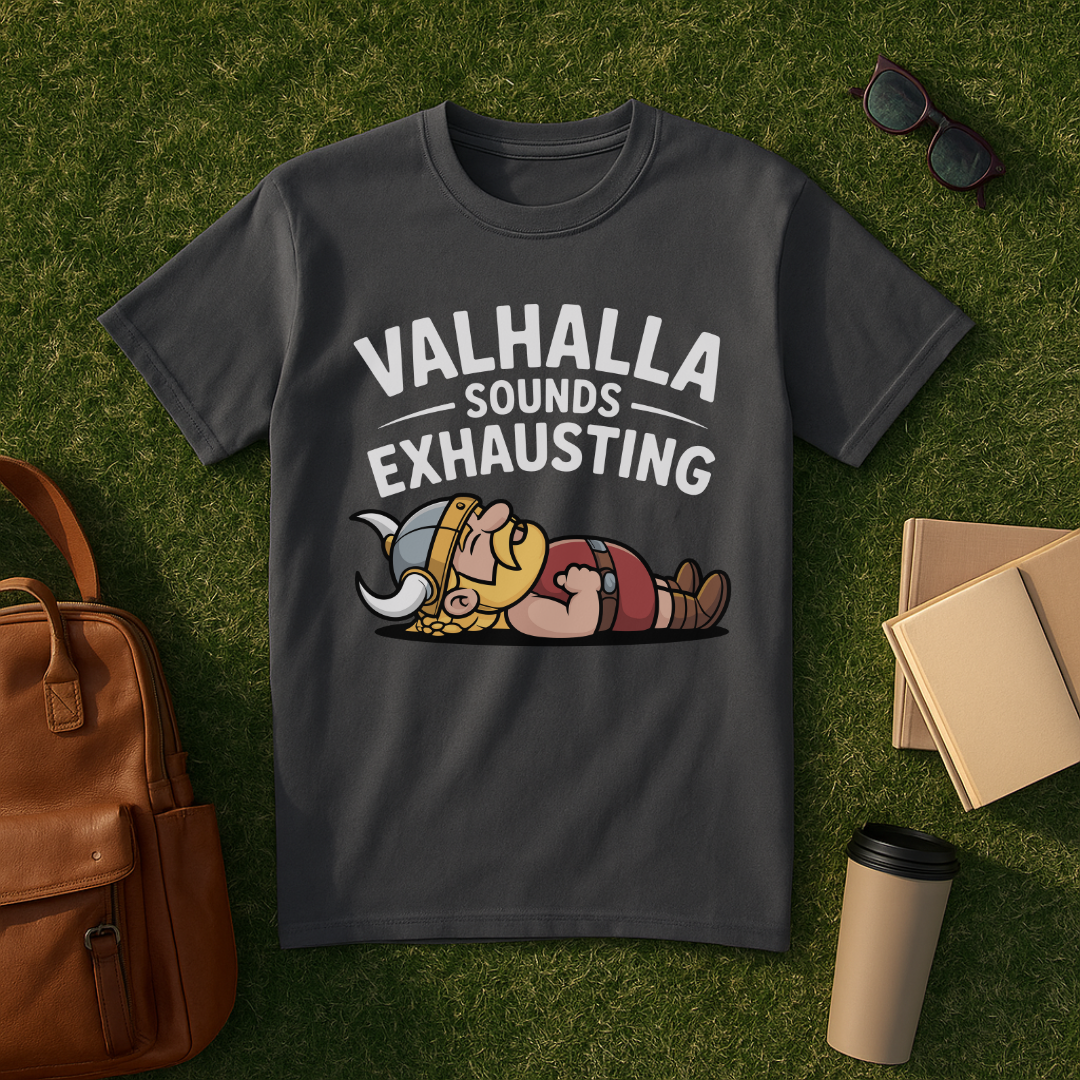 Valhalla Sounds Exhausting T-Shirt