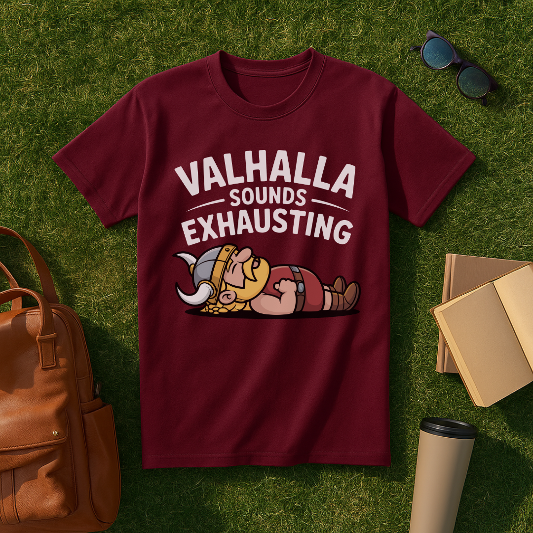 Valhalla Sounds Exhausting T-Shirt