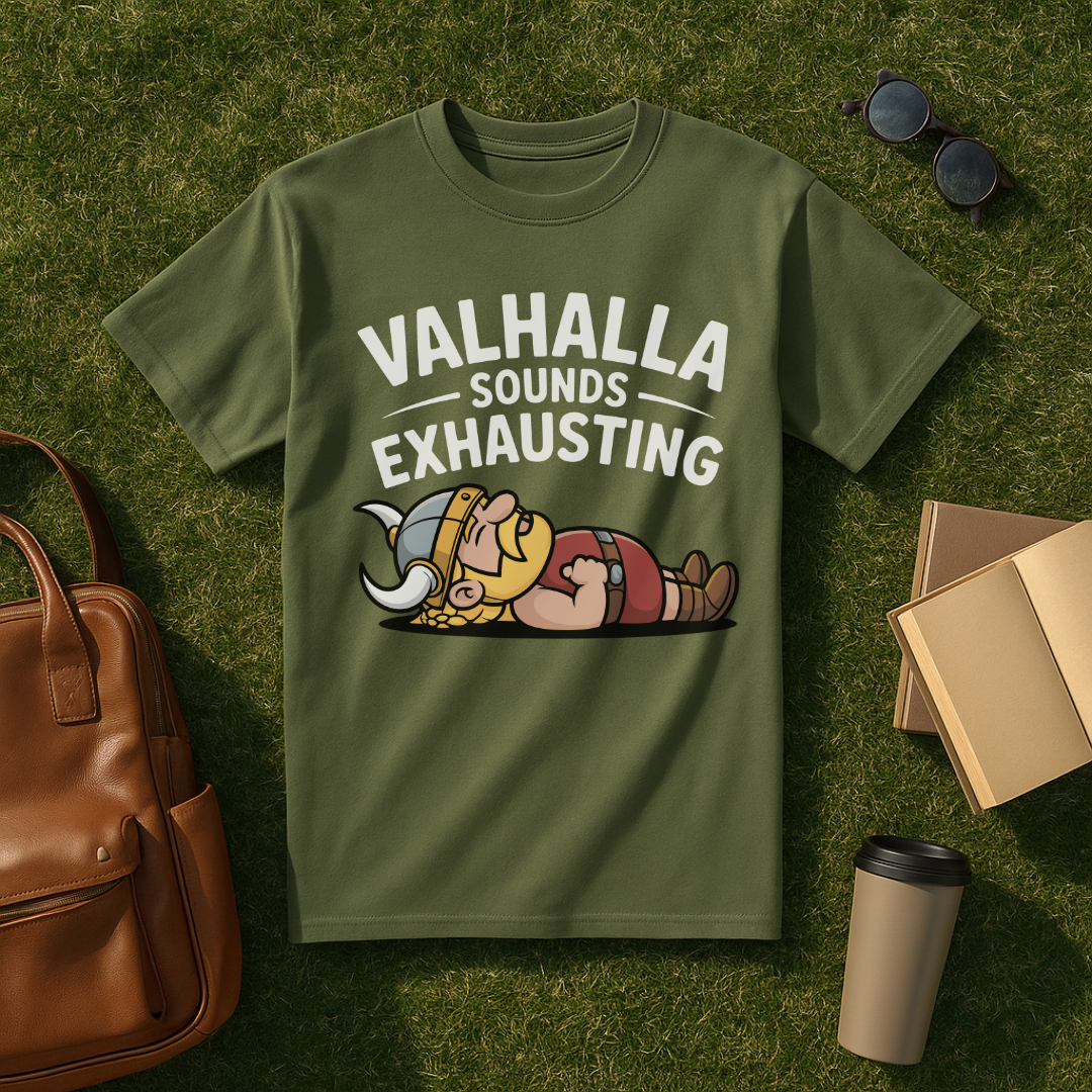 Valhalla Sounds Exhausting T-Shirt