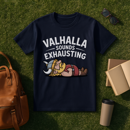 Valhalla Sounds Exhausting T-Shirt