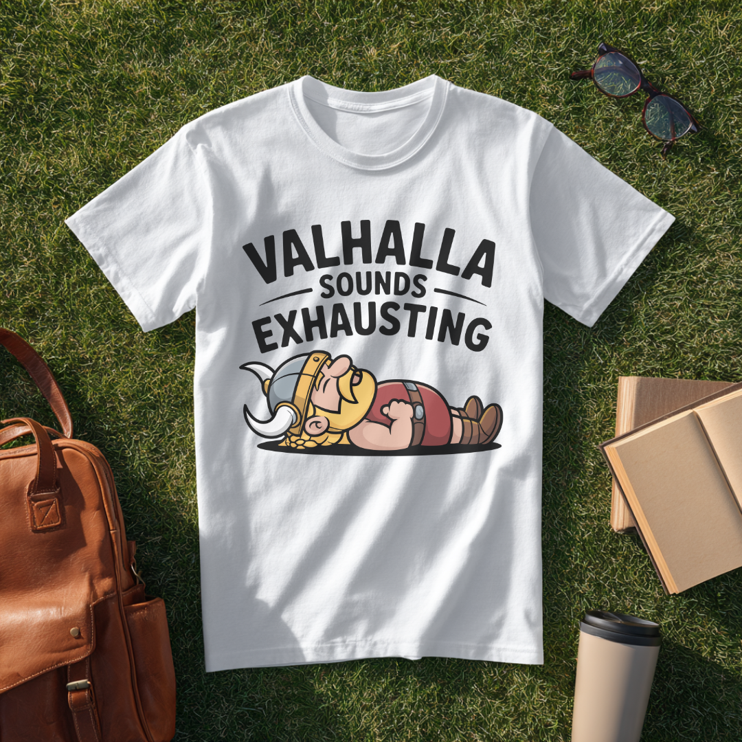 Valhalla Sounds Exhausting T-Shirt