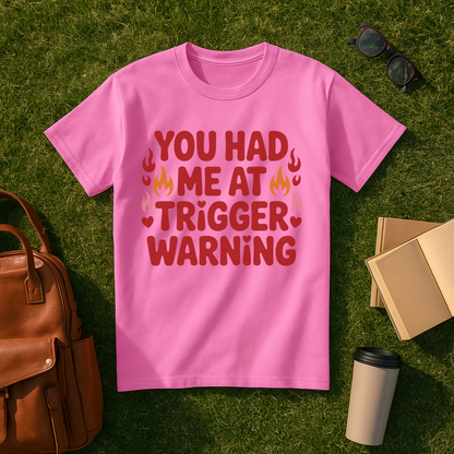 You Had Me at Trigger Warning T-Shirt