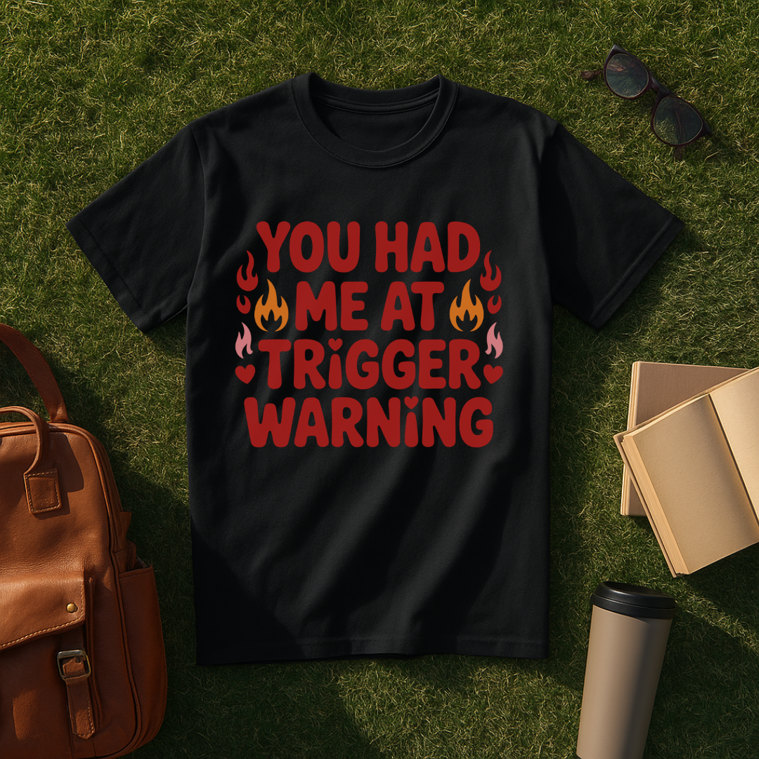 You Had Me at Trigger Warning T-Shirt