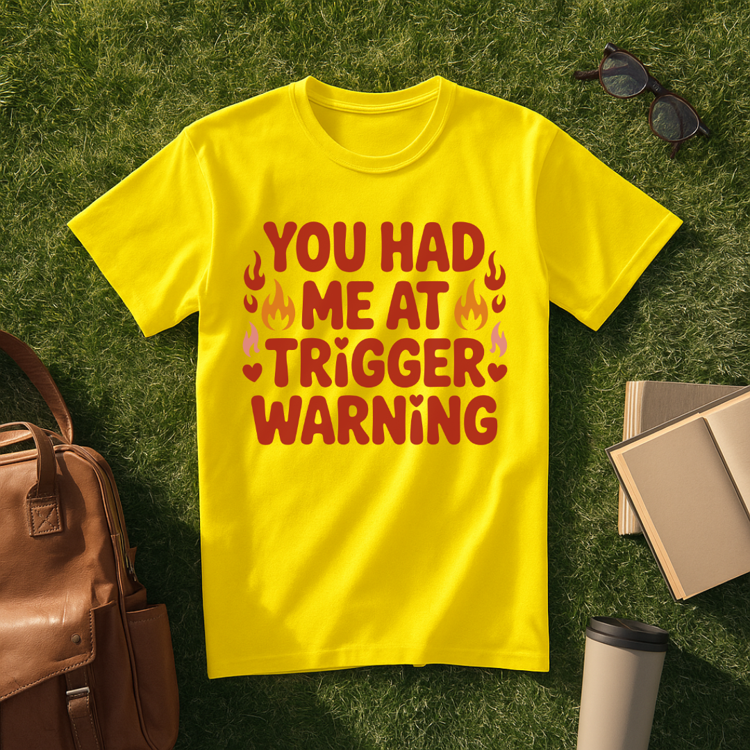 You Had Me at Trigger Warning T-Shirt