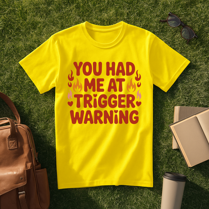 You Had Me at Trigger Warning T-Shirt