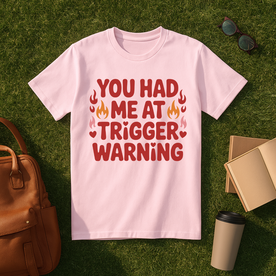 You Had Me at Trigger Warning T-Shirt