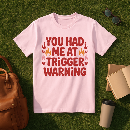 You Had Me at Trigger Warning T-Shirt
