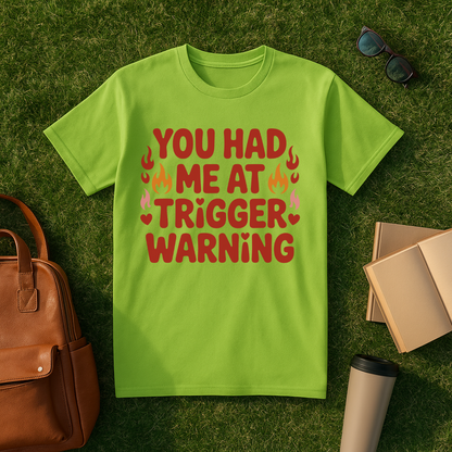 You Had Me at Trigger Warning T-Shirt