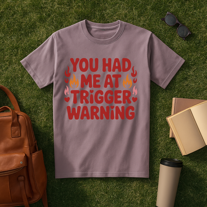 You Had Me at Trigger Warning T-Shirt
