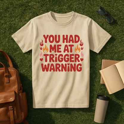 You Had Me at Trigger Warning T-Shirt