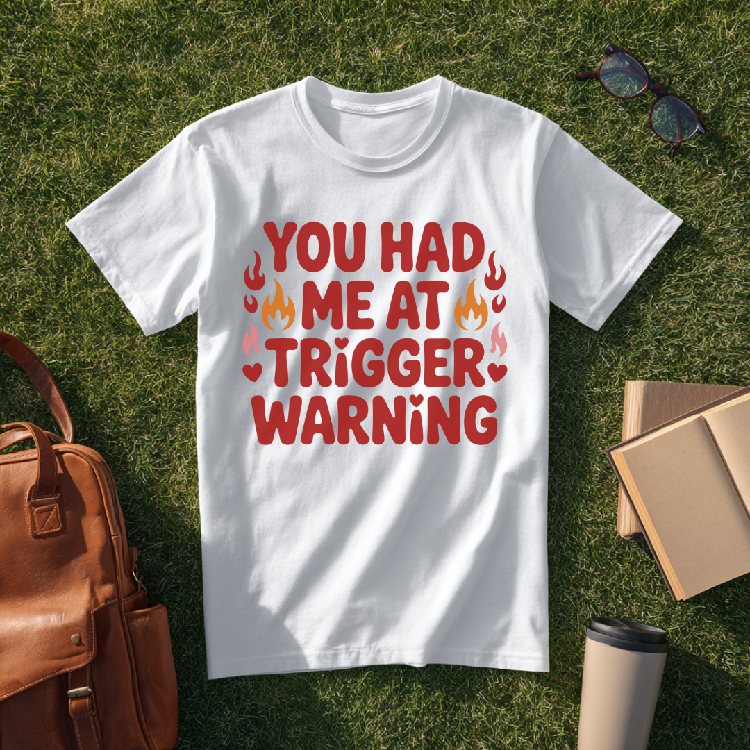 You Had Me at Trigger Warning T-Shirt