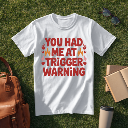 You Had Me at Trigger Warning T-Shirt